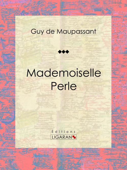 Cover of the book Mademoiselle Perle by Guy de Maupassant, Ligaran, Ligaran