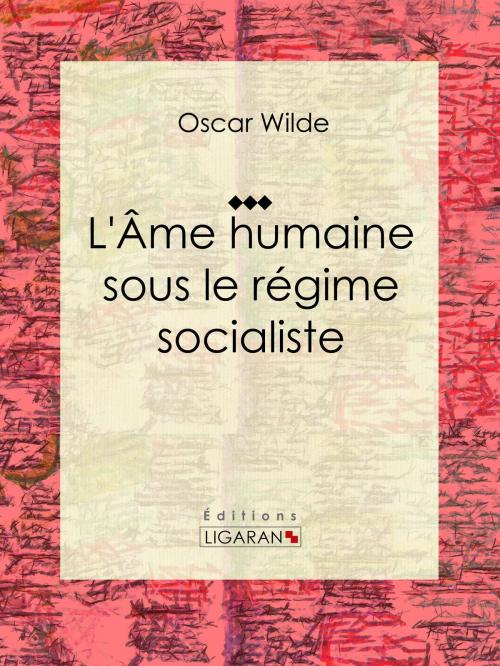 Cover of the book L'Âme humaine sous le régime socialiste by Oscar Wilde, Ligaran, Ligaran