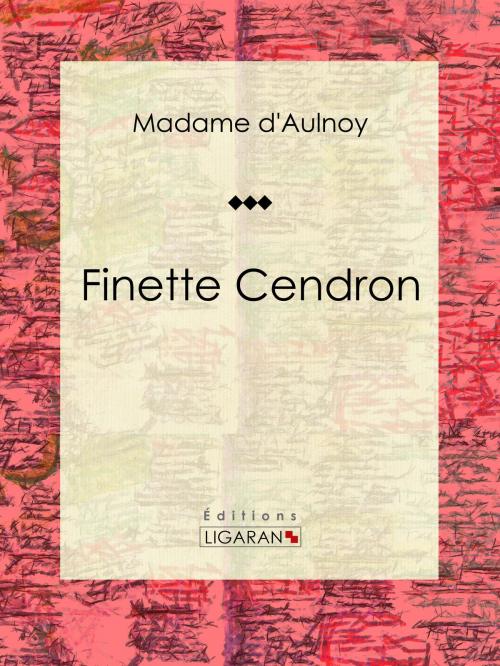 Cover of the book Finette Cendron by Madame d'Aulnoy, Ligaran, Ligaran