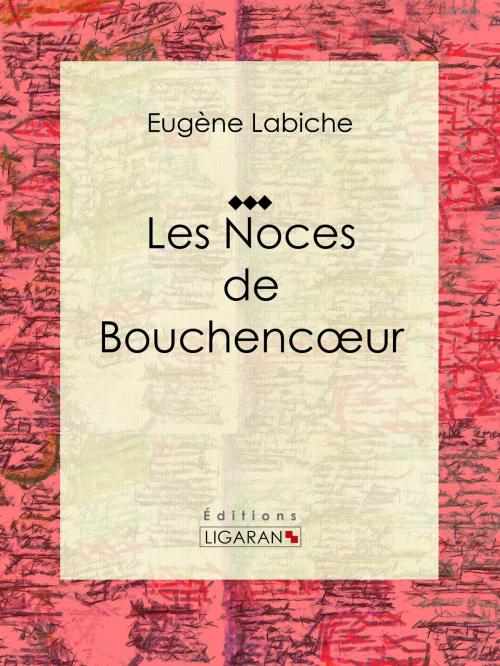 Cover of the book Les Noces de Bouchencœur by Eugène Labiche, Émile Augier, Ligaran, Ligaran