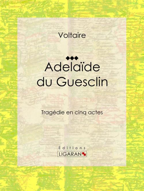 Cover of the book Adelaïde du Guesclin by Voltaire, Louis Moland, Ligaran, Ligaran