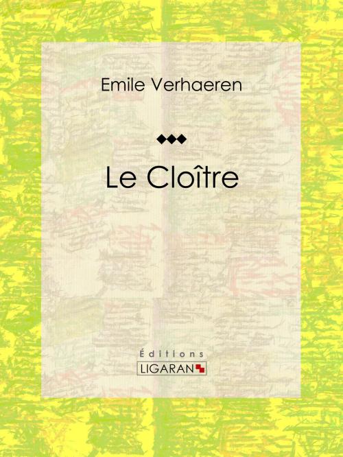 Cover of the book Le Cloître by Emile Verhaeren, Ligaran, Ligaran