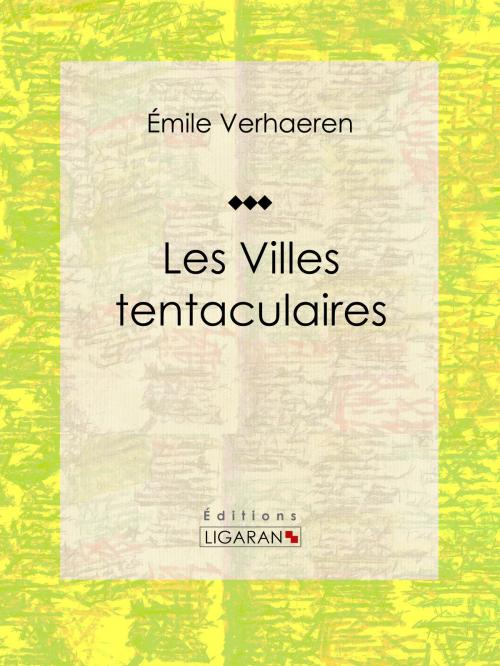 Cover of the book Les Villes tentaculaires by Emile Verhaeren, Ligaran, Ligaran