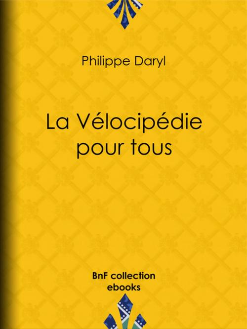 Cover of the book La Vélocipédie pour tous by Philippe Daryl, BnF collection ebooks