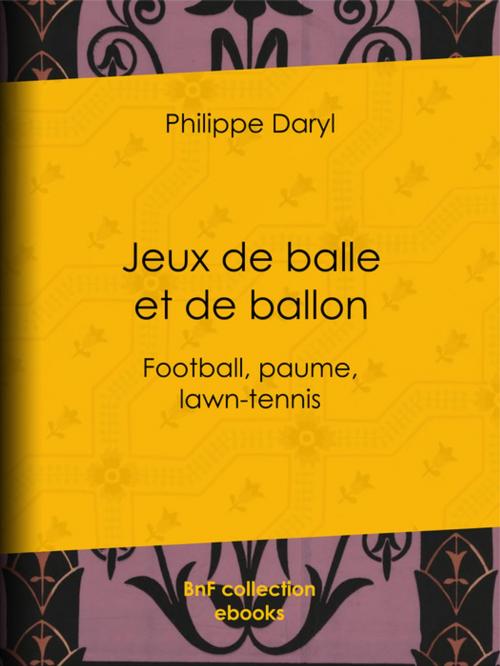 Cover of the book Jeux de balle et de ballon by Philippe Daryl, BnF collection ebooks
