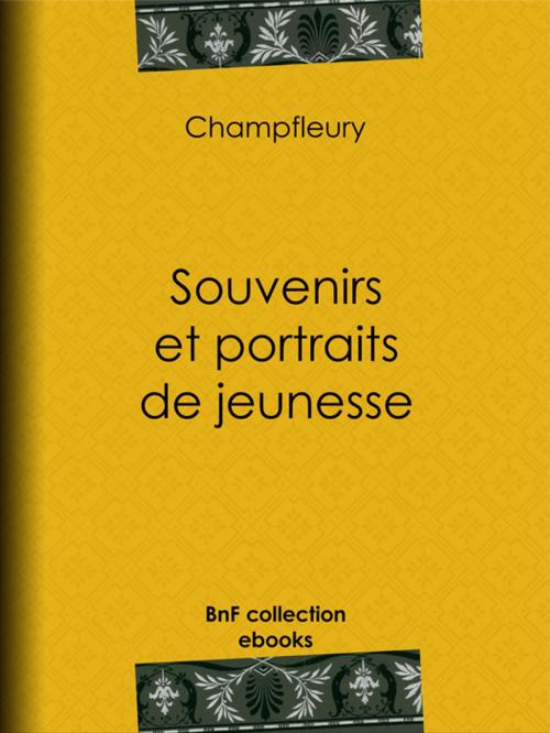 Cover of the book Souvenirs et portraits de jeunesse by Champfleury, BnF collection ebooks