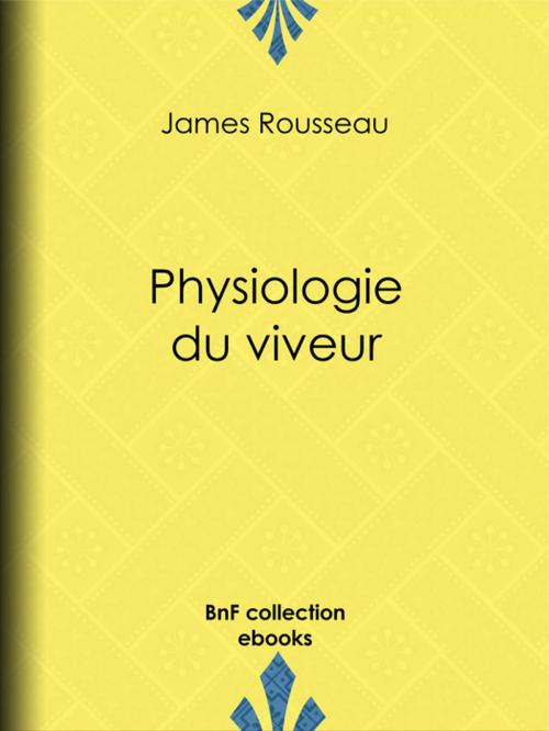 Cover of the book Physiologie du viveur by Henry Emy, James Rousseau, BnF collection ebooks