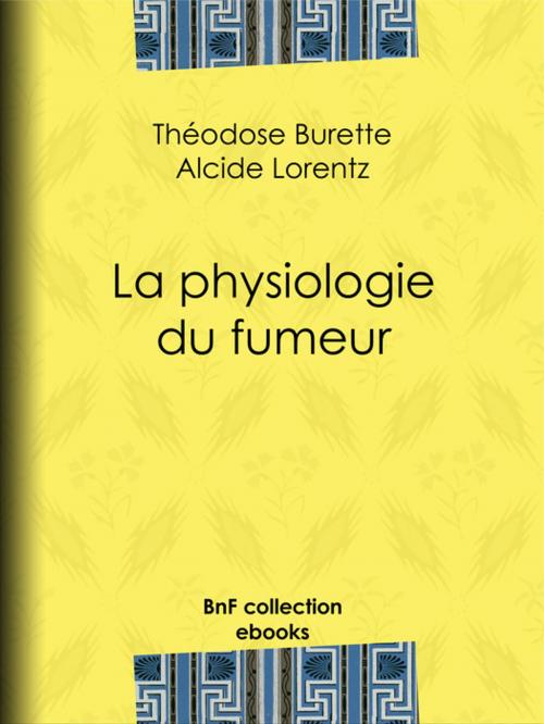 Cover of the book La Physiologie du fumeur by Alcide-Joseph Lorentz, Théodose Burette, BnF collection ebooks