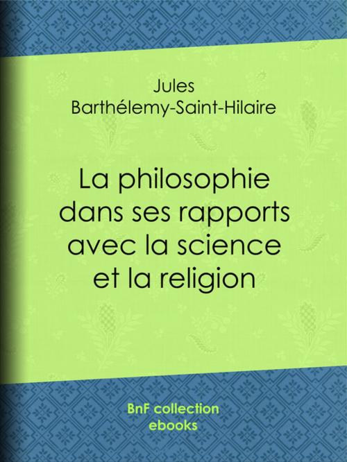 Cover of the book La philosophie dans ses rapports avec la science et la religion by Jules Barthélemy-Saint-Hilaire, BnF collection ebooks