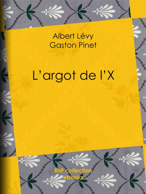 Cover of the book L'argot de l'X by Félix Bracquemond, Albert Lévy, Gaston Pinet, Armand Silvestre, BnF collection ebooks