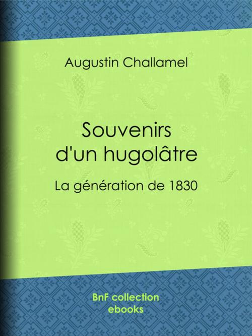 Cover of the book Souvenirs d'un hugolâtre by Augustin Challamel, BnF collection ebooks