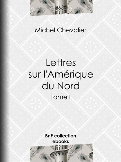 Cover of the book Lettres sur l'Amérique du Nord by Michel Chevalier, BnF collection ebooks
