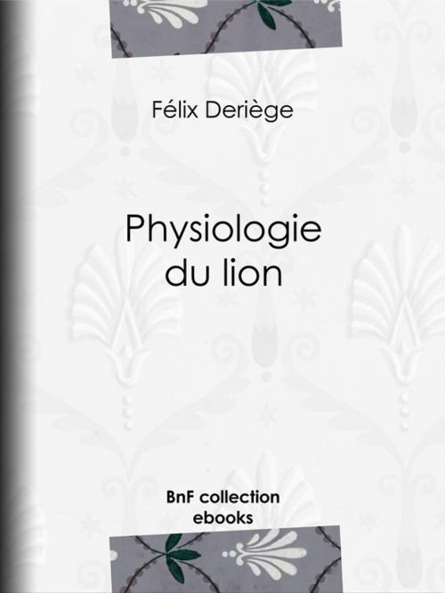 Cover of the book Physiologie du lion by Paul Gavarni, Honoré Daumier, Félix Deriège, BnF collection ebooks