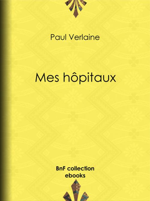 Cover of the book Mes hôpitaux by Paul Verlaine, BnF collection ebooks