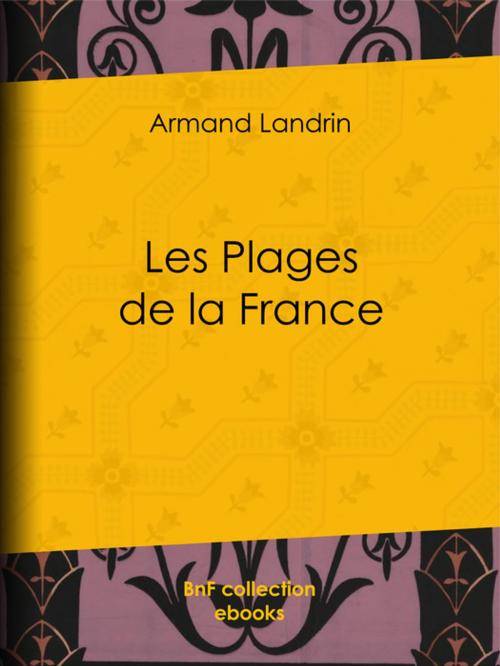 Cover of the book Les plages de la France by A. Mesnel, Armand Landrin, BnF collection ebooks