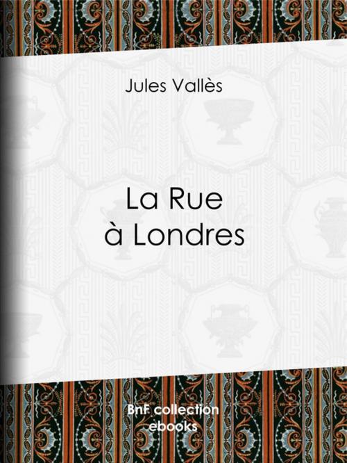 Cover of the book La Rue à Londres by Jules Vallès, Auguste-André Lançon, BnF collection ebooks