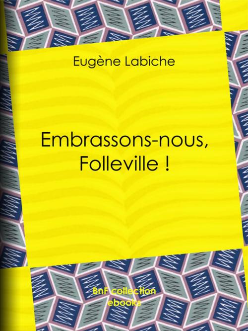 Cover of the book Embrassons-nous, Folleville ! by Eugène Labiche, BnF collection ebooks