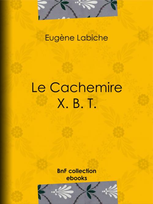 Cover of the book Le Cachemire X. B. T. by Eugène Labiche, BnF collection ebooks