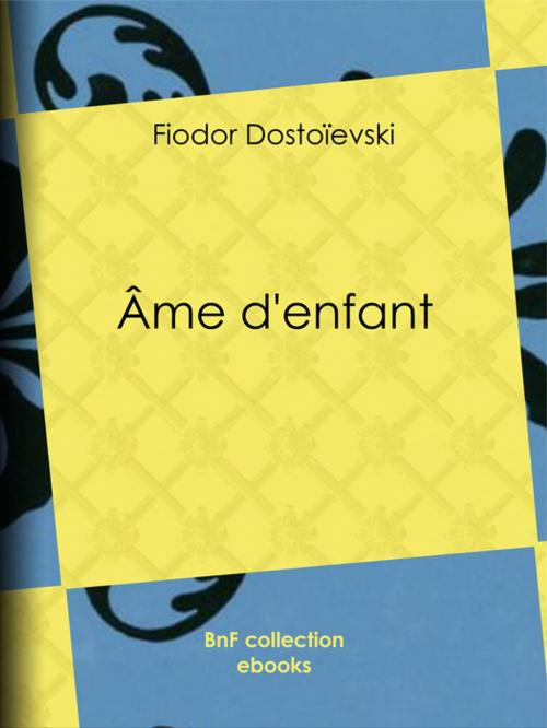 Cover of the book Âme d'enfant by Fiodor Dostoïevski, Ely Halpérine-Kaminsky, BnF collection ebooks