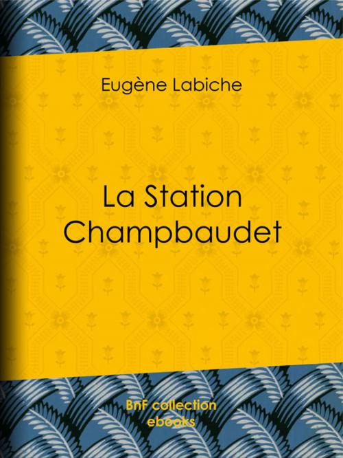 Cover of the book La Station Champbaudet by Eugène Labiche, Émile Augier, BnF collection ebooks