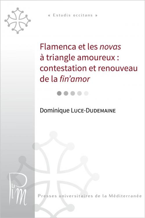 Cover of the book Flamenca et les novas à triangle amoureux : contestation et renouveau de la fin'amor by Dominique Luce-Dudemaine, Presses universitaires de la Méditerranée