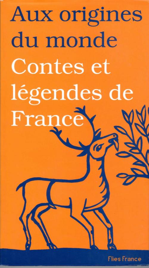 Cover of the book Contes et légendes de France by Galina Kabakova, Aux origines du monde, Flies France Éditions