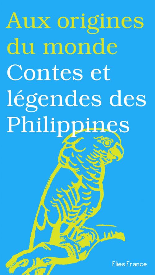 Cover of the book Contes et légendes des Philippines by Maurice Coyaud, Aux origines du monde, Flies France Éditions