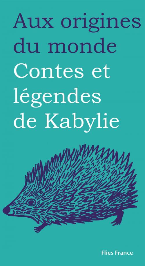 Cover of the book Contes et légendes de Kabylie by Djamal Arezki, Aux origines du monde, Flies France Éditions