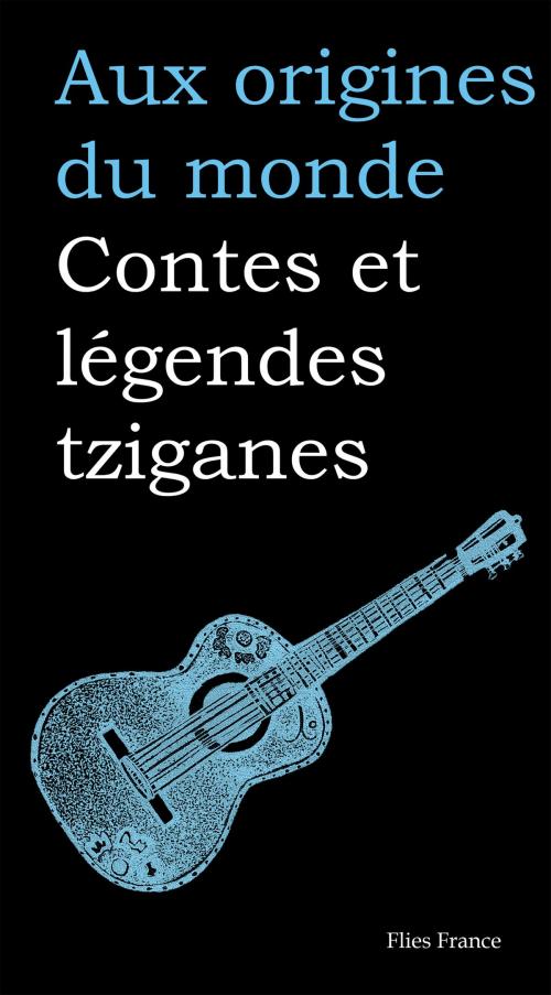 Cover of the book Contes et légendes tziganes by Galina Kabakova, Aux origines du monde, Flies France Éditions