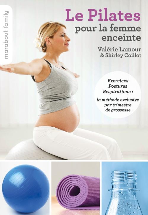 Cover of the book Le pilates pour la femme enceinte by Valérie Lamour, Shirley Coillot, Marabout
