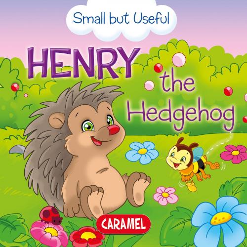 Cover of the book Henry the Hedgehog by Veronica Podesta, Monica Pierazzi Mitri, Small But Useful, Caramel
