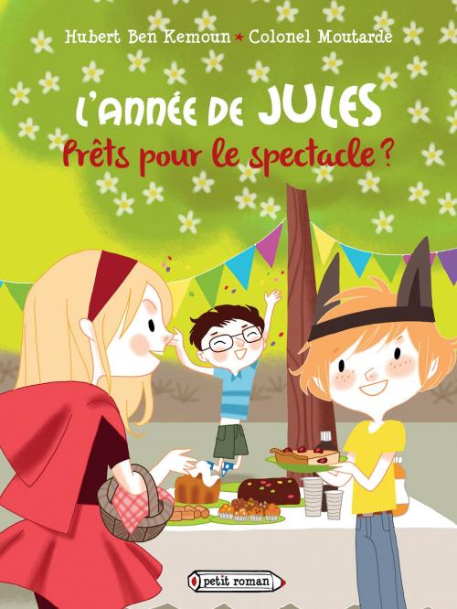 Cover of the book L'année de Jules : Prêts pour le spectacle ? by Hubert Ben Kemoun, Rageot Editeur