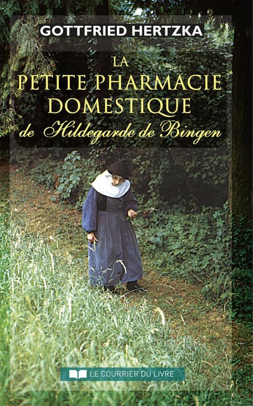 Cover of the book La petite pharmacie domestique de Hildegarde de Bingen by Gottfried Hertzka, Le Courrier du Livre
