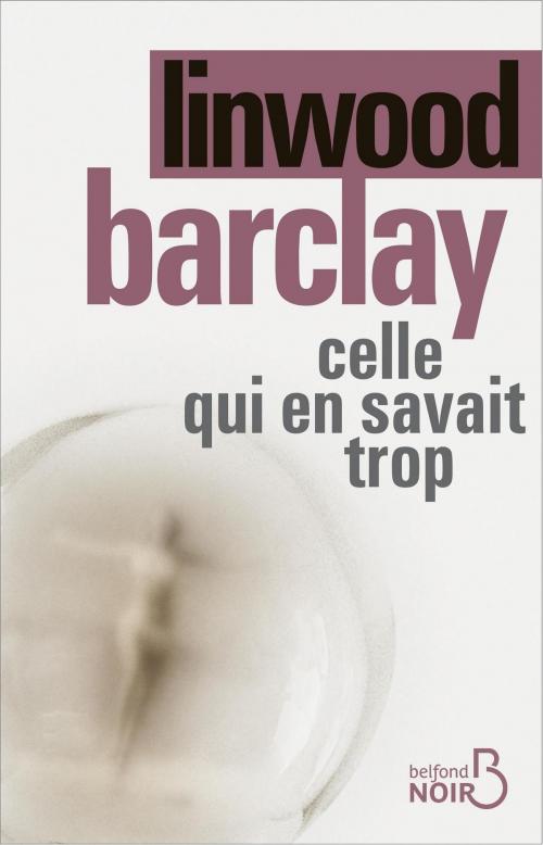 Cover of the book Celle qui en savait trop by Linwood BARCLAY, Place des éditeurs
