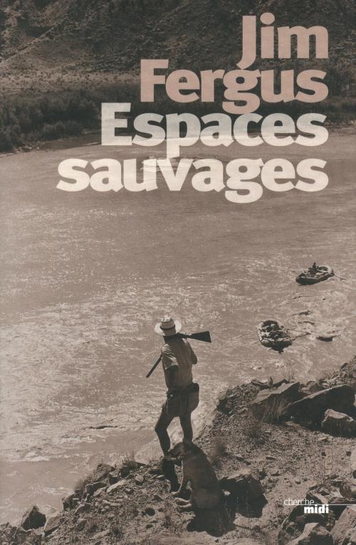 Cover of the book Espaces sauvages by Jim FERGUS, Cherche Midi