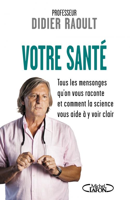 Cover of the book Votre santé by Didier Raoult, Sabine Casalonga, Michel Lafon