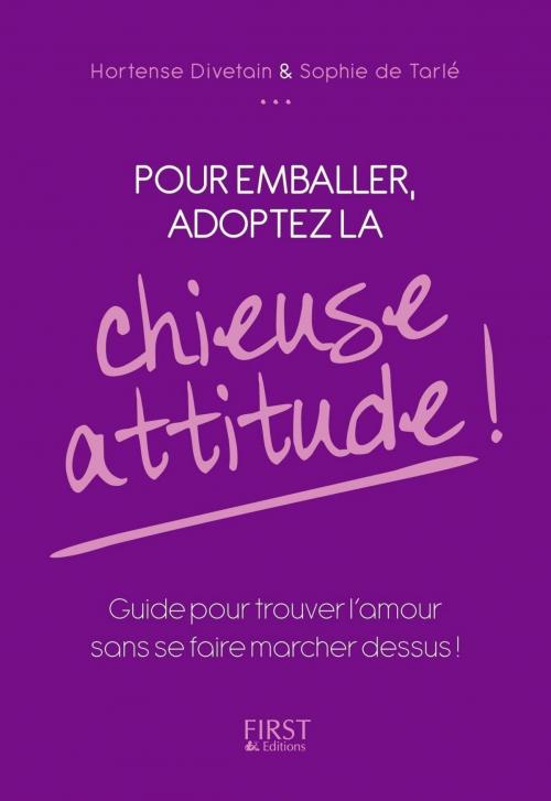 Cover of the book Pour emballer, adoptez la chieuse attitude ! by Hortense DIVETAIN, Sophie de TARLÉ, edi8