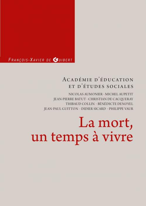 Cover of the book La mort, un temps à vivre by Académie d'éducation et d'études sociales, Francois-Xavier de Guibert