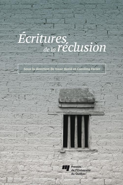 Cover of the book Écritures de la réclusion by Isaac Bazié, Carolina Ferrer, Presses de l'Université du Québec