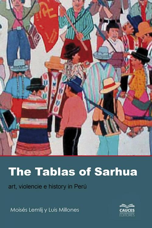 Cover of the book The Tablas of Sarhua by Moisés Lemlij, Luis Millones, Cauces Editores