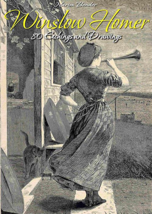 Cover of the book Winslow Homer: 80 Etchings and Drawings by Narim Bender, Osmora Inc.