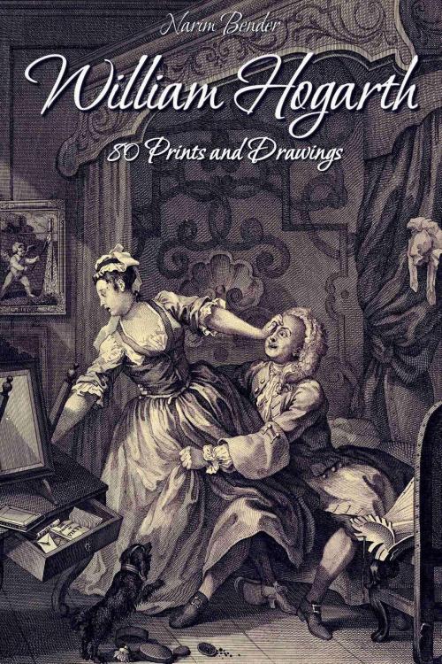 Cover of the book William Hogarth: 80 Prints and Drawings by Narim Bender, Osmora Inc.