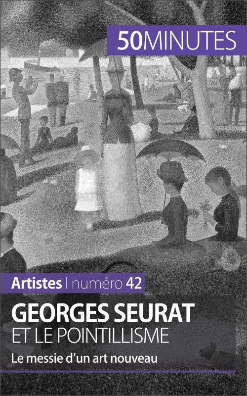Cover of the book Georges Seurat et le pointillisme by Thérèse Claeys, 50 minutes, Stéphanie Reynders, 50 Minutes