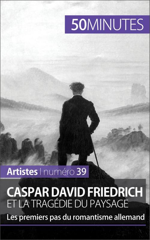 Cover of the book Caspar David Friedrich et la tragédie du paysage by Céline Muller, 50 minutes, Anthony Spiegeler, 50 Minutes