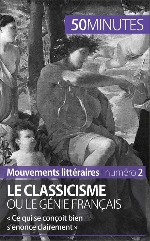 Cover of the book Le classicisme ou le génie français by Agnès Fleury, 50 minutes, 50 Minutes