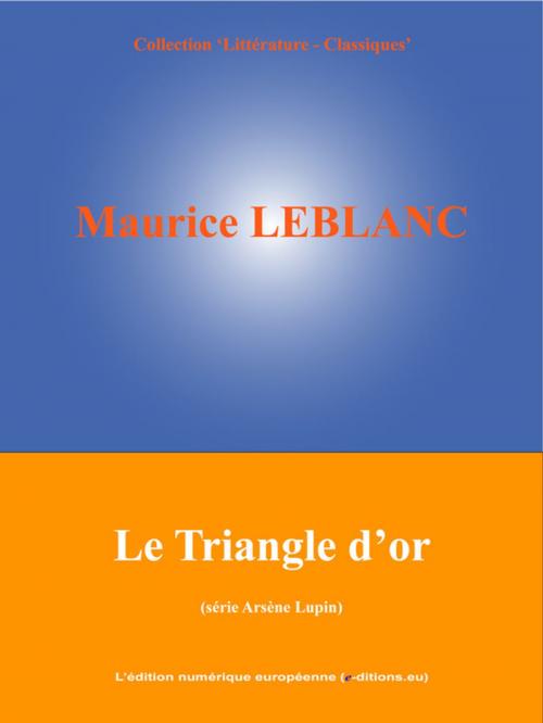 Cover of the book Le Triangle d'or by Maurice Leblanc, L'Edition numérique européenne