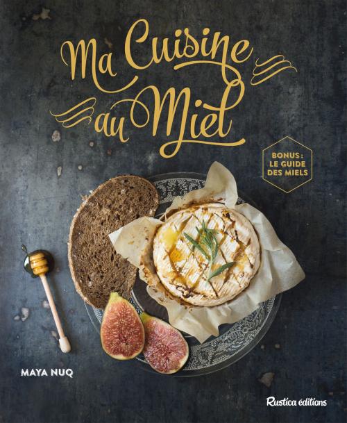 Cover of the book Ma Cuisine au Miel by Maya Barakat-Nuq, Henri Clément, Rustica Editions