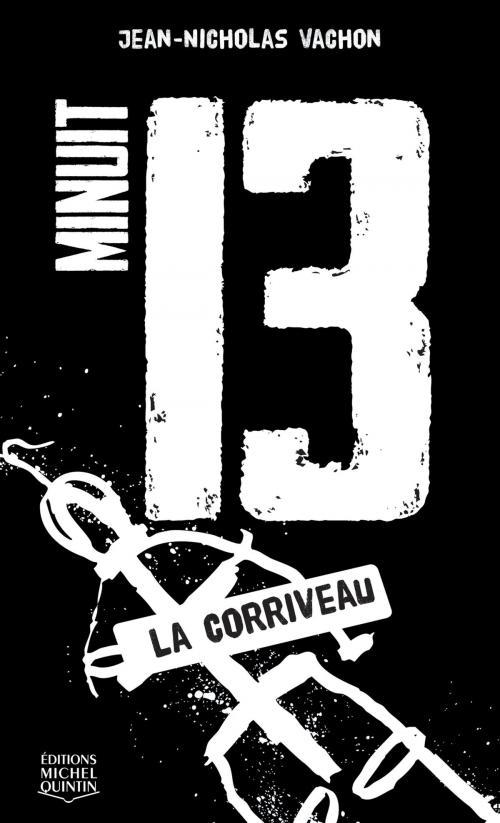 Cover of the book Minuit 13 - La Corriveau by Jean-Nicholas Vachon, Éditions Michel Quintin