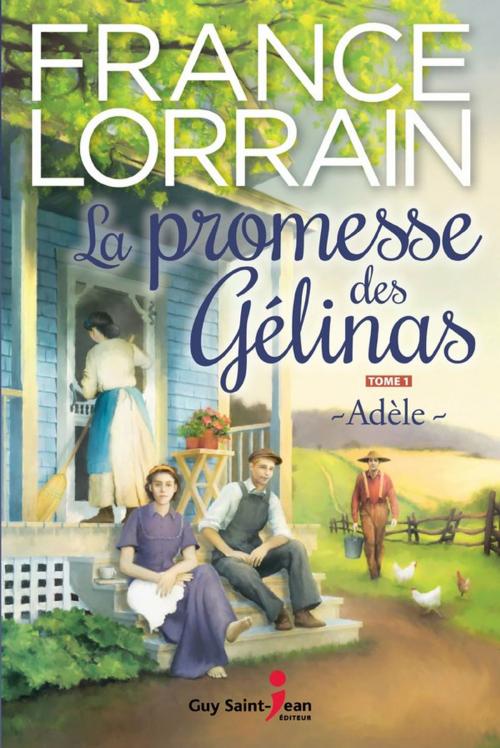Cover of the book La promesse des Gélinas, tome 1 by France Lorrain, Guy Saint-Jean Editeur