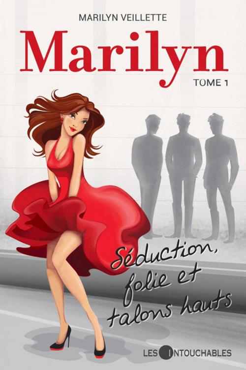 Cover of the book Marilyn 01 : Séduction, folie et talons hauts by Veillette Marilyn, Les Intouchables